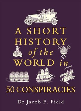 A Short History of the World in 50 Conspiraces