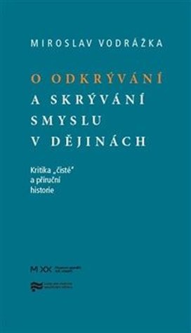 O odkrývání a skrývání smyslu v dějinách