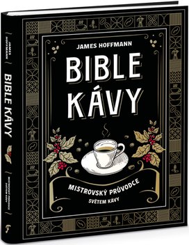 Bible kávy Mistrovský průvodce světem kávy