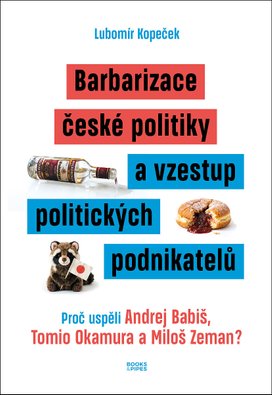 Barbarizace české politiky a vzestup politických podnikatelů