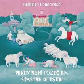 Nikdy není pozdě na šťastné dětství