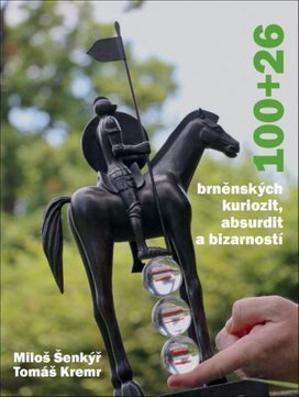 100+26 brněnských kuriozit, absurdit a bizarností